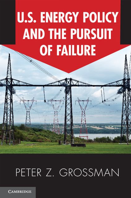 U.S. Energy Policy and the Pursuit of Failure
