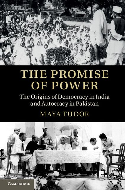 The Promise of Power: The Origins of Democracy in India and Autocracy in Pakistan