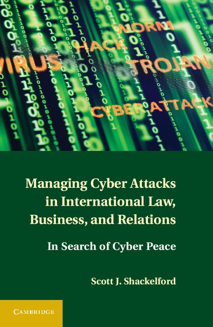 Managing Cyber Attacks in International Law, Business, and Relations: In Search of Cyber Peace