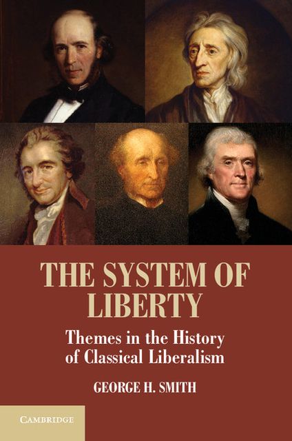 The System of Liberty: Themes in the History of Classical Liberalism