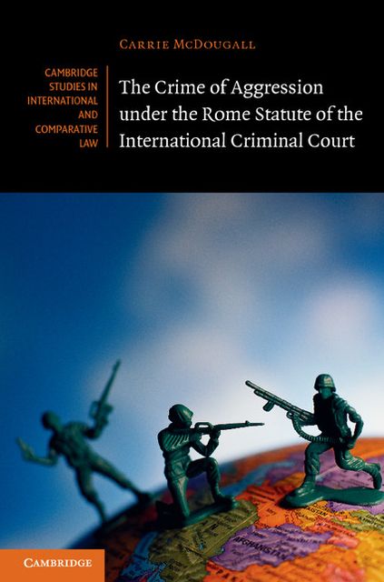 The Crime of Aggression under the Rome Statute of the International Criminal Court