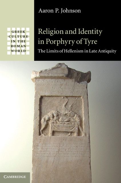 Religion and Identity in Porphyry of Tyre: The Limits of Hellenism in Late Antiquity