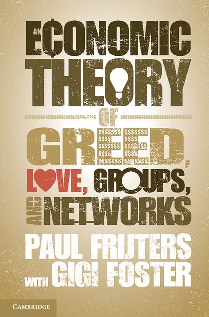 An Economic Theory of Greed, Love, Groups, and Networks