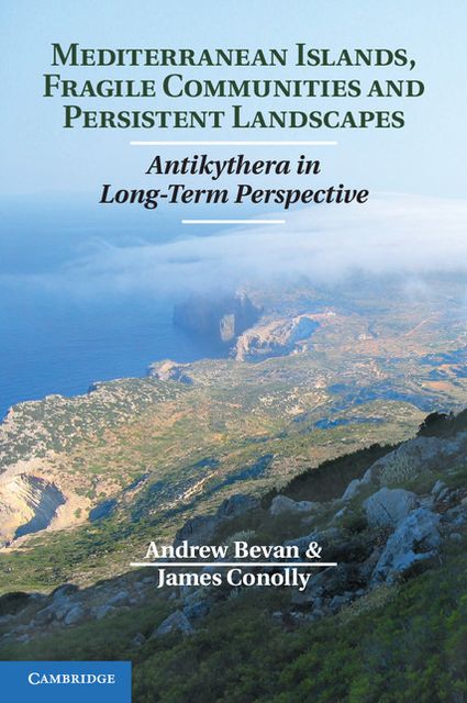 Mediterranean Islands, Fragile Communities and Persistent Landscapes: Antikythera in Long-Term Perspective