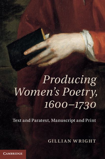Producing Women's Poetry, 1600-1730: Text and Paratext, Manuscript and Print