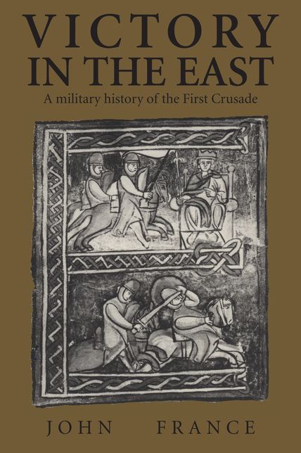 Victory in the East: A Military History of the First Crusade
