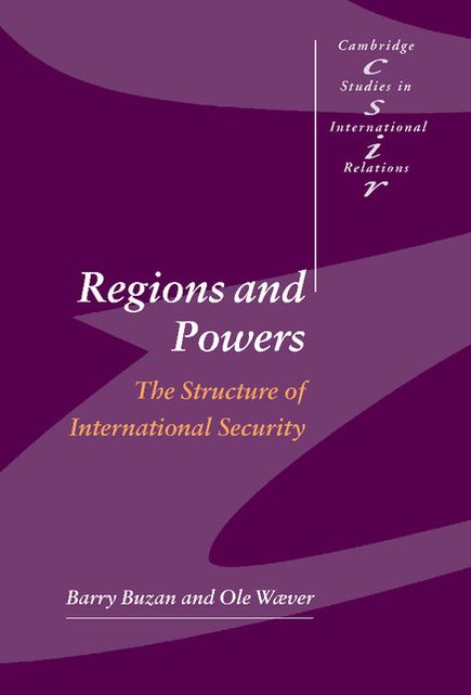 Regions and Powers: The Structure of International Security