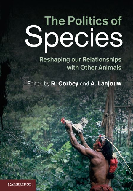 The Politics of Species: Reshaping our Relationships with Other Animals