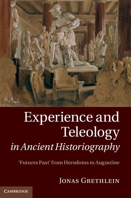 Experience and Teleology in Ancient Historiography: Futures Past from Herodotus to Augustine