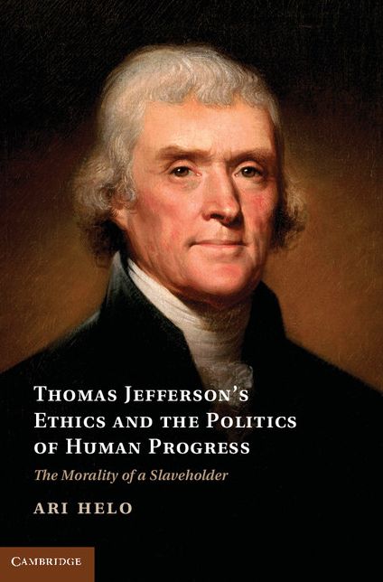 Thomas Jefferson's Ethics and the Politics of Human Progress: The Morality of a Slaveholder