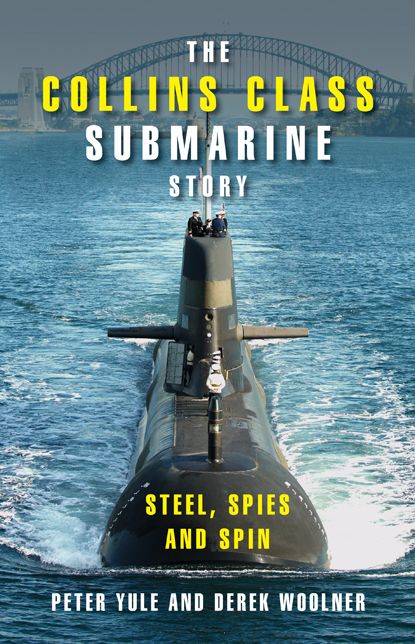 The Collins Class Submarine Story: Steel, Spies and Spin
