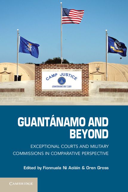 Guantánamo and Beyond: Exceptional Courts and Military Commissions in Comparative Perspective
