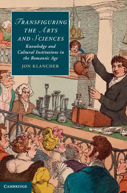 Transfiguring the Arts and Sciences: Knowledge and Cultural Institutions in the Romantic Age