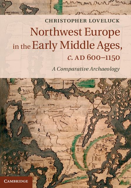 Northwest Europe in the Early Middle Ages, c.AD 600-1150: A Comparative Archaeology