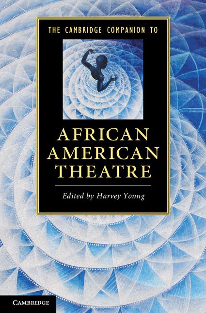 The Cambridge Companion to African American Theatre