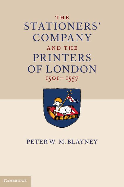 The Stationers' Company and the Printers of London, 1501-1557