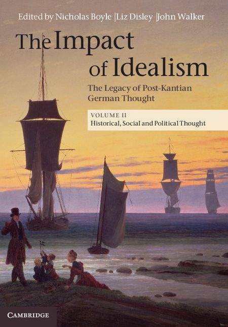 The Impact of Idealism: Volume 2, Historical, Social and Political Thought: The Legacy of Post-Kantian German Thought