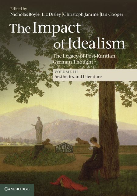 The Impact of Idealism: Volume 3, Aesthetics and Literature: The Legacy of Post-Kantian German Thought