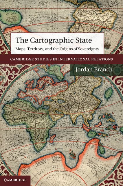 The Cartographic State: Maps, Territory, and the Origins of Sovereignty