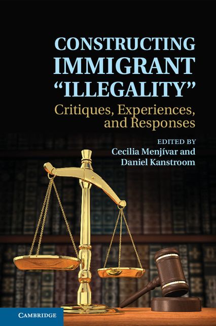 Constructing Immigrant 'Illegality': Critiques, Experiences, and Responses