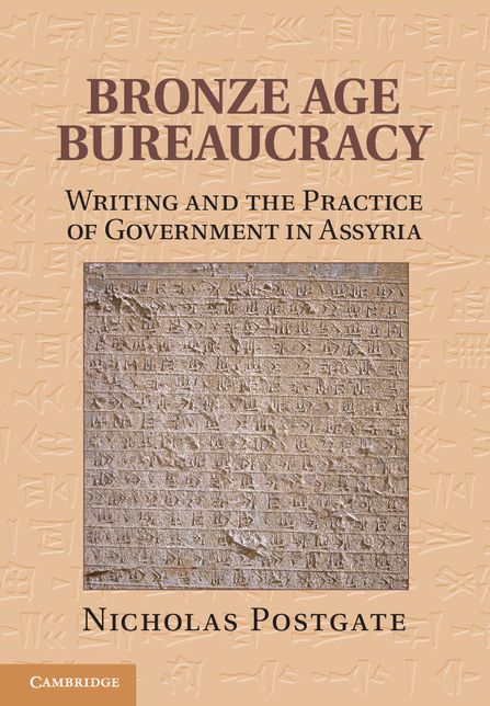 Bronze Age Bureaucracy: Writing and the Practice of Government in Assyria