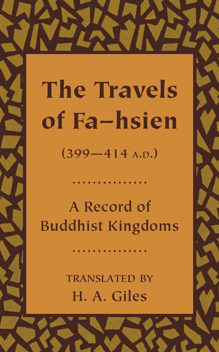 The Travels of Fa-hsien (399-414 A. D. ), or Record of the Buddhistic Kingdoms