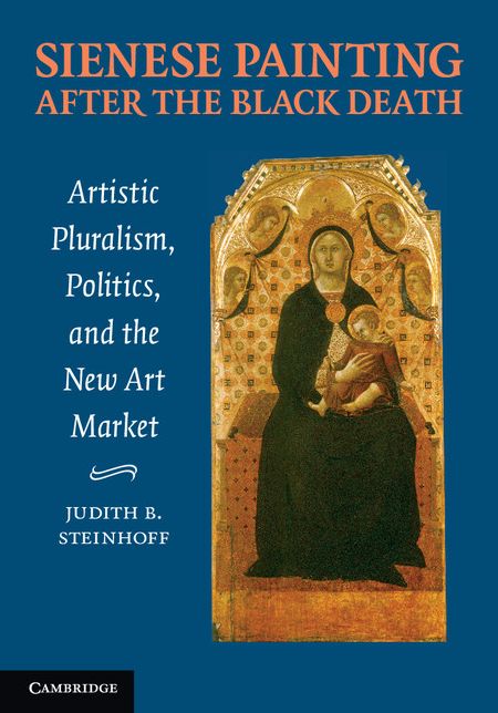Sienese Painting after the Black Death: Artistic Pluralism, Politics, and the New Art Market