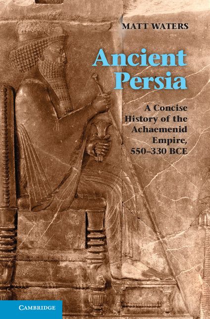 Ancient Persia: A Concise History of the Achaemenid Empire, 550-330 BCE