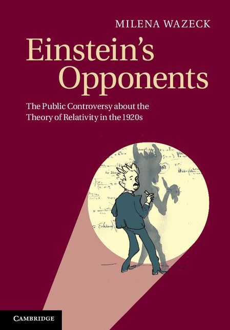 Einstein's Opponents: The Public Controversy about the Theory of Relativity in the 1920s