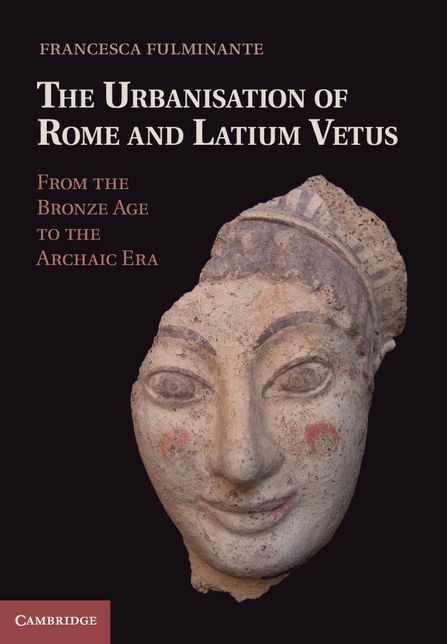 The Urbanisation of Rome andLatium Vetus: From the Bronze Age to the Archaic Era