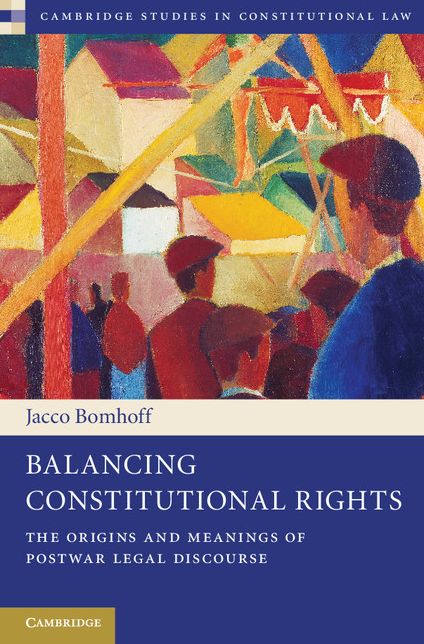 Balancing Constitutional Rights: The Origins and Meanings of Postwar Legal Discourse