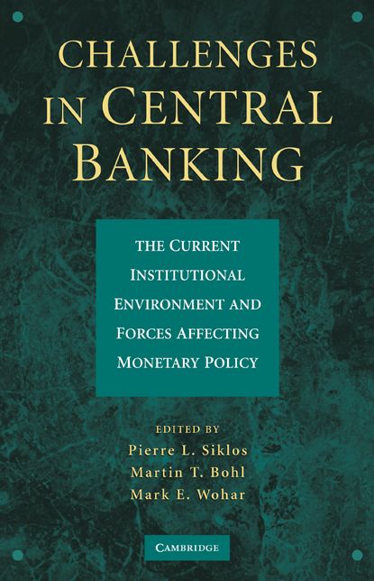Challenges in Central Banking: The Current Institutional Environment and Forces Affecting Monetary Policy