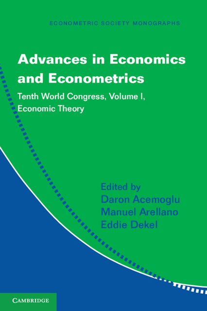Advances in Economics and Econometrics: Volume 1, Economic Theory: Tenth World Congress