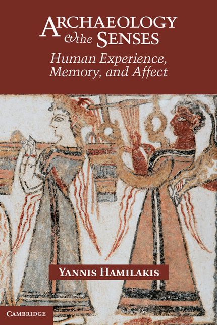 Archaeology and the Senses: Human Experience, Memory, and Affect