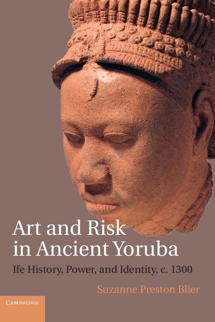 Art and Risk in Ancient Yoruba: Ife History, Power, and Identity, c.1300