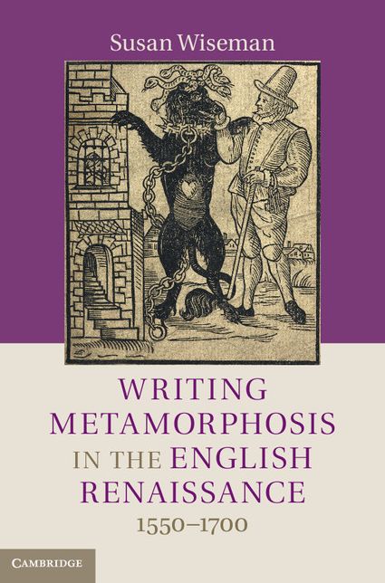 Writing Metamorphosis in the English Renaissance: 1550-1700