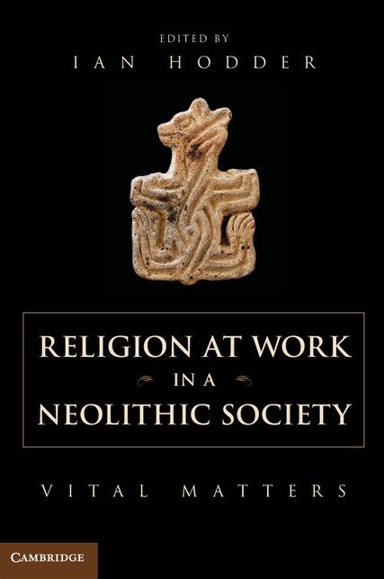 Religion at Work in a Neolithic Society: Vital Matters
