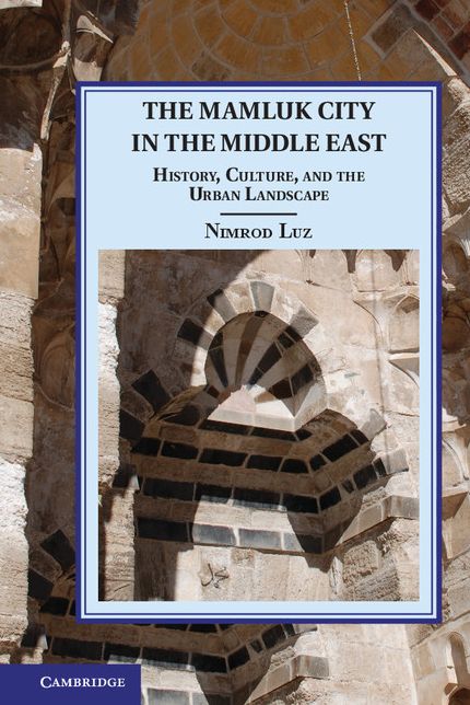 The Mamluk City in the Middle East: History, Culture, and the Urban Landscape