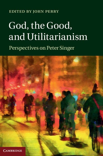 God, the Good, and Utilitarianism: Perspectives on Peter Singer