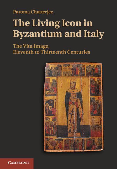 The Living Icon in Byzantium and Italy: The Vita Image, Eleventh to Thirteenth Centuries