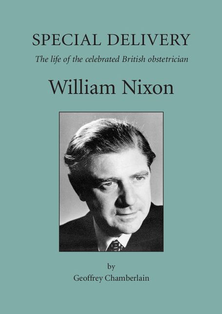 Special Delivery: The Life of the Celebrated British Obstetrician, William Nixon