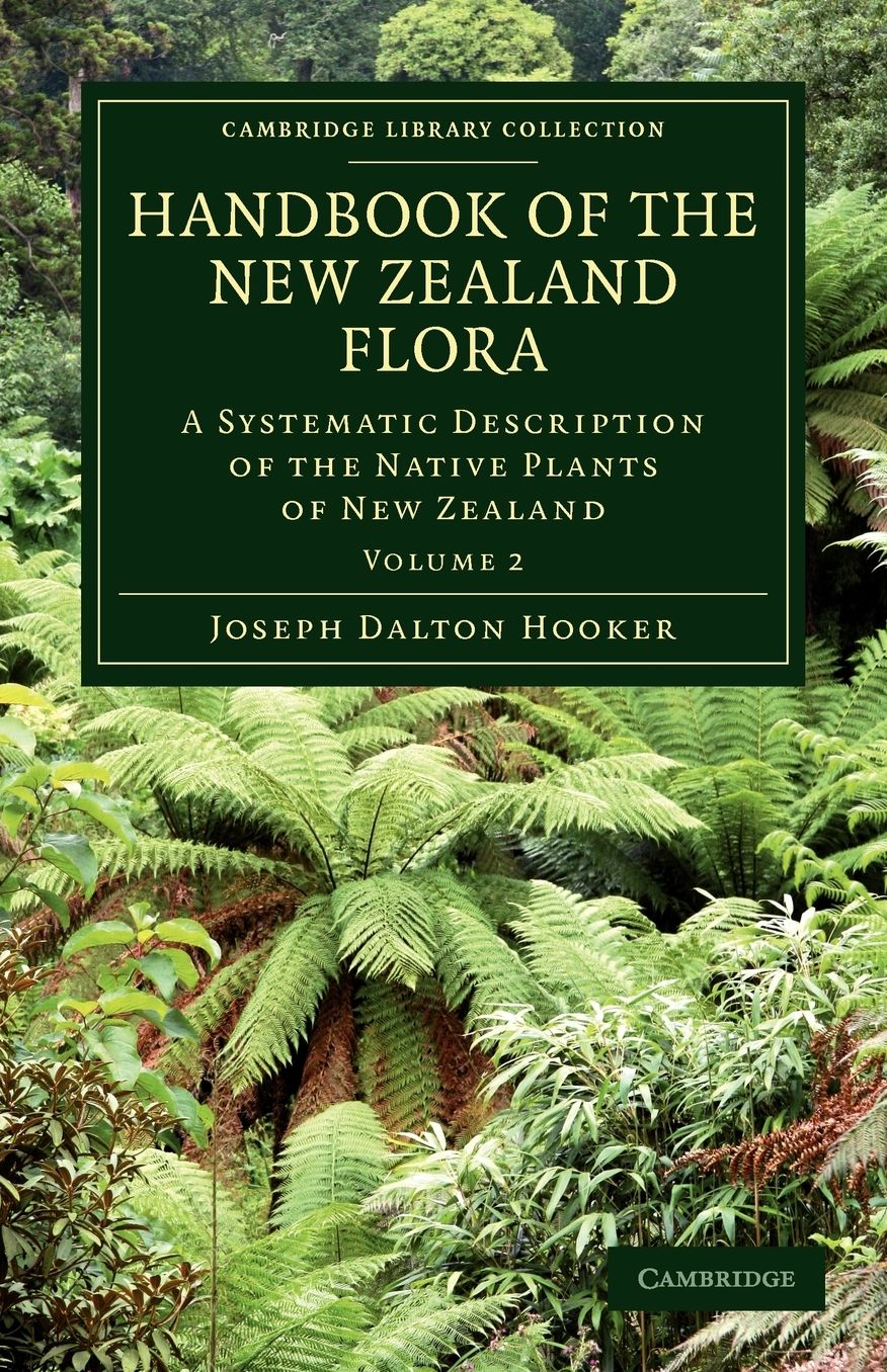 Handbook of the New Zealand Flora: A Systematic Description of the Native Plants of New Zealand and the Chatham, Kermadec's, Lord Auckland's, Campbell's, and Macquarrie's Islands