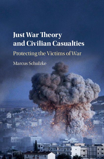 Just War Theory and Civilian Casualties: Protecting the Victims of War