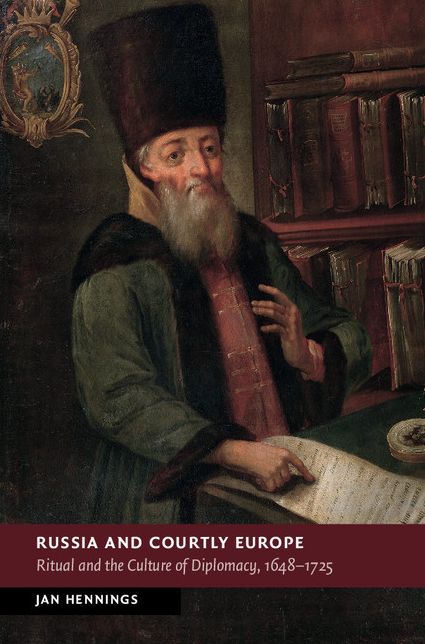 Russia and Courtly Europe: Ritual and the Culture of Diplomacy, 1648-1725