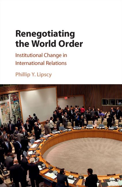 Renegotiating the World Order: Institutional Change in International Relations