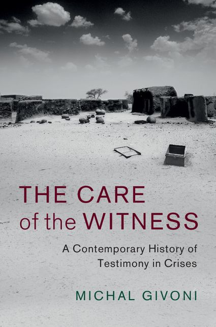 The Care of the Witness: A Contemporary History of Testimony in Crises