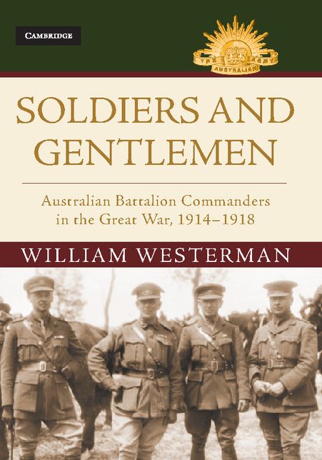 Soldiers and Gentlemen: Australian Battalion Commanders in the Great War 1914-1918
