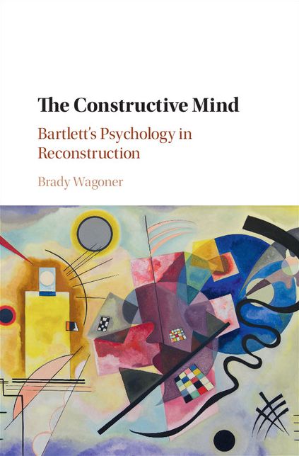The Constructive Mind: Bartlett's Psychology in Reconstruction
