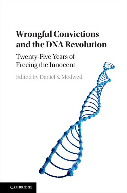 Wrongful Convictions and the DNA Revolution: Twenty-Five Years of Freeing the Innocent