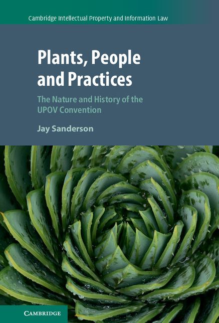 Plants, People and Practices: The Nature and History of the UPOV Convention